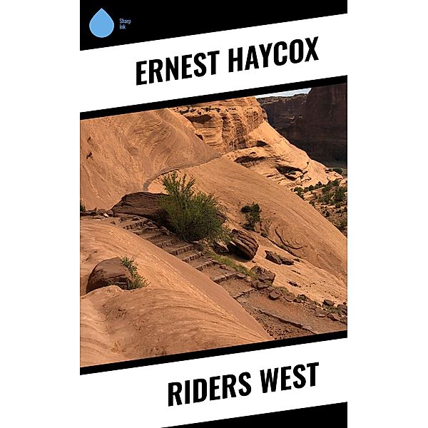 Riders West, Ernest Haycox