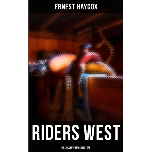 Riders West (Musaicum Vintage Western), Ernest Haycox