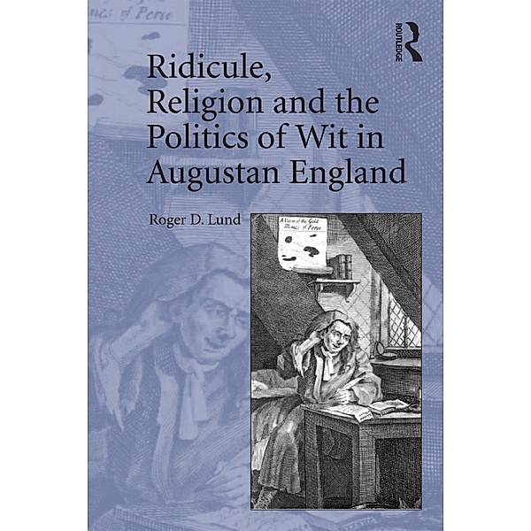 Ridicule, Religion and the Politics of Wit in Augustan England, Roger D. Lund