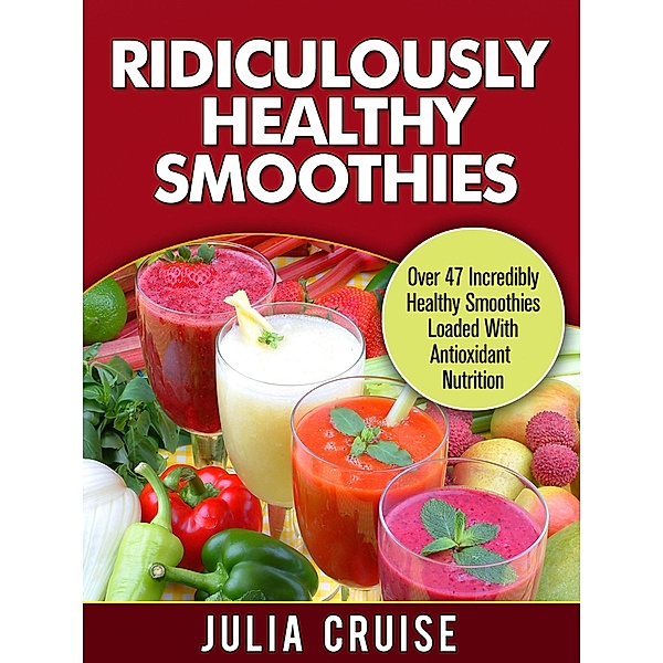 Ridiculously Healthy Smoothies, Julia Cruise