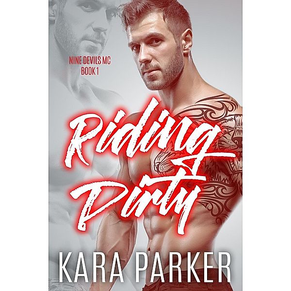 Riding Dirty: A Bad Boy Motorcycle Club Romance (Nine Devils MC, #1), Kara Parker
