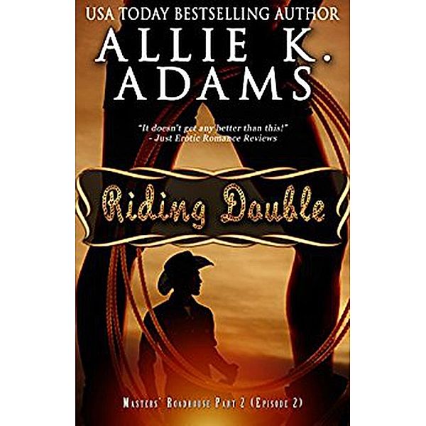 Riding Double: Masters' Roadhouse, Part 2 (The Roadhouse, #2), Allie K. Adams