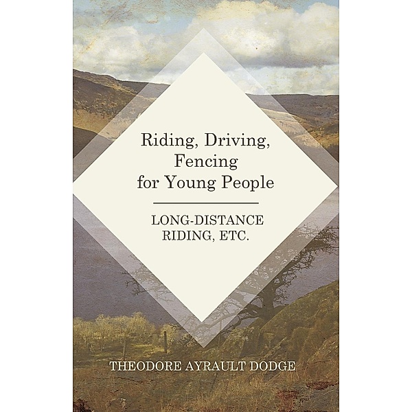 Riding, Driving, Fencing for Young People - Long-Distance Riding, Etc., Dodge Theodore Ayrault