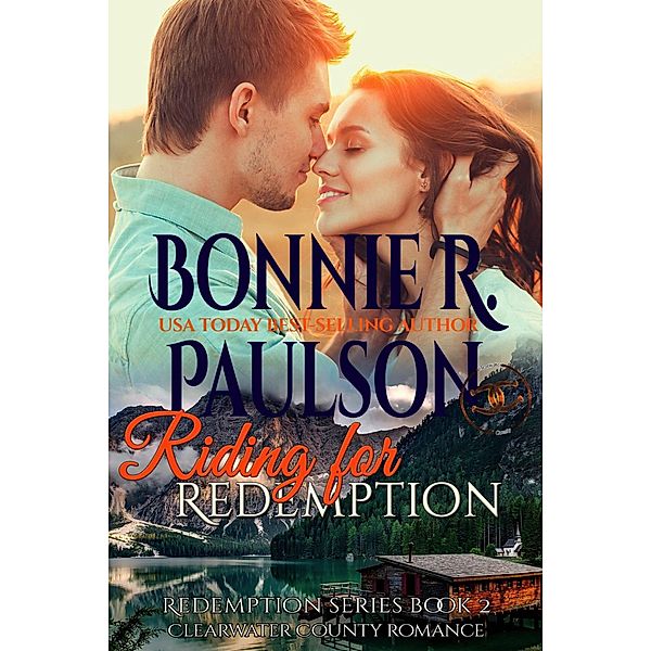 Riding for Redemption (The Sisters of Clearwater County, #2) / The Sisters of Clearwater County, Bonnie R. Paulson