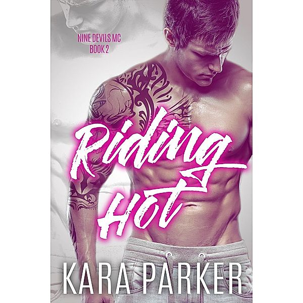 Riding Hot: A Bad Boy Motorcycle Club Romance (Nine Devils MC, #2), Kara Parker