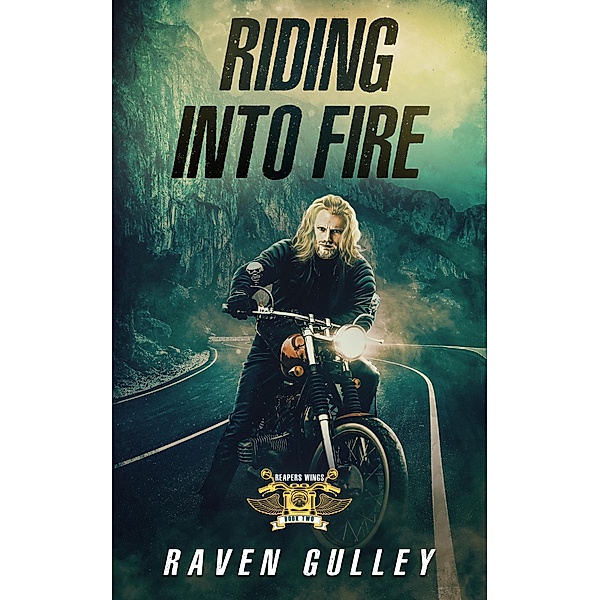 Riding into Fire (REAPERS WINGS, #2) / REAPERS WINGS, Raven Gulley