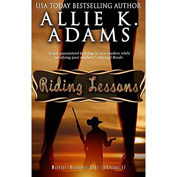 Riding Lessons: Masters' Roadhouse, Part 1 (The Roadhouse, #1), Allie K. Adams