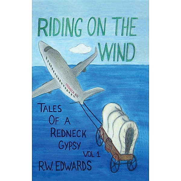 RIDING ON THE WIND; TALES OF A REDNECK GYPSY, VOL 1, R.W. Edwards
