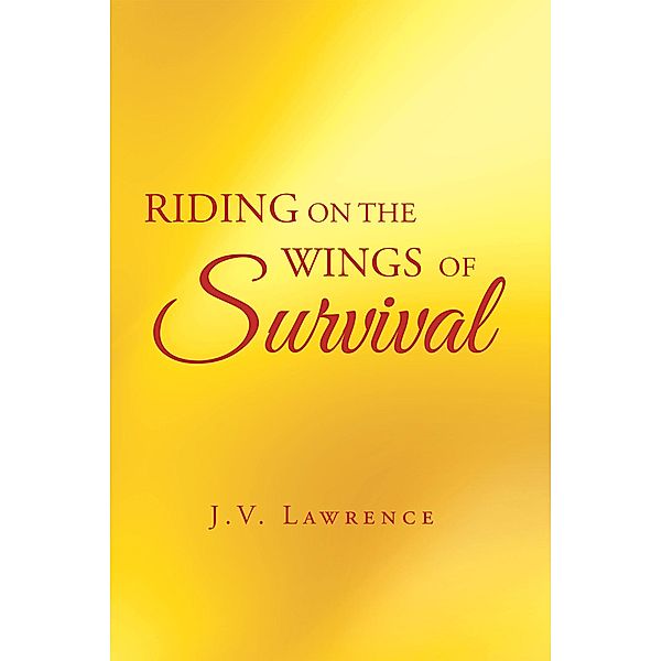 Riding on the Wings of Survival, J. V. Lawrence