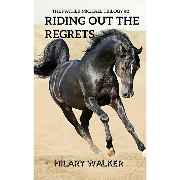 Riding Out the Regrets (The Father Michael Trilogy, #2) / The Father Michael Trilogy, Hilary Walker
