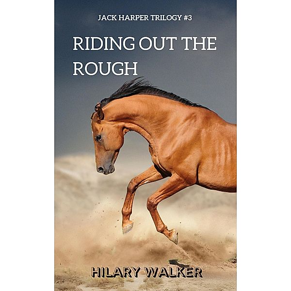 Riding Out the Rough (The Jack Harper Trilogy, #3) / The Jack Harper Trilogy, Hilary Walker