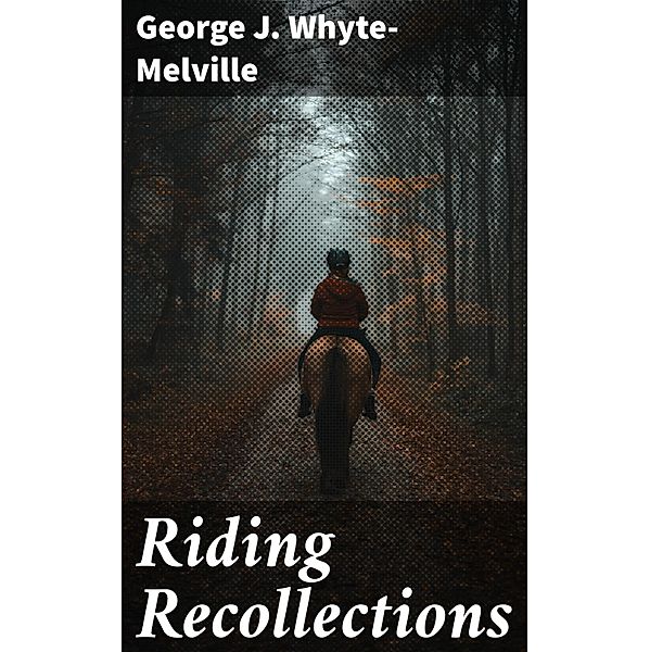 Riding Recollections, George J. Whyte-Melville