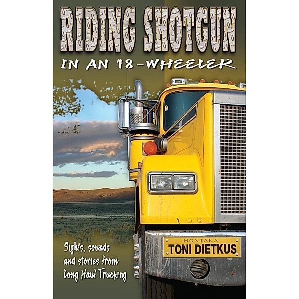 Riding Shotgun in an 18-Wheeler / SBPRA, Toni Dietkus