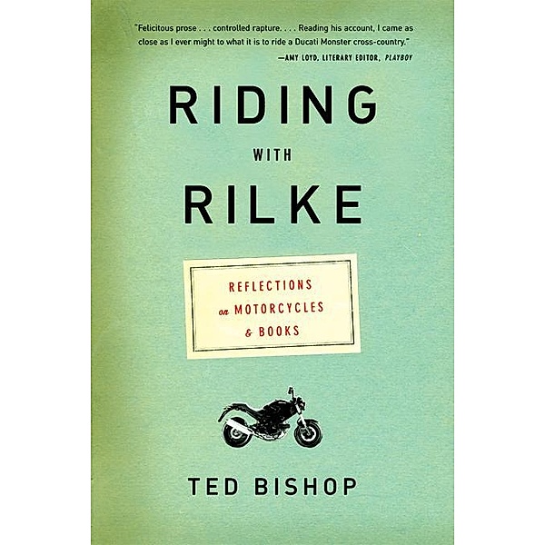Riding with Rilke: Reflections on Motorcycles and Books, Ted Bishop