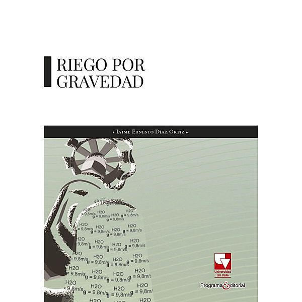 Riego por gravedad / Ingeniería, Jaime Ernesto Díaz Ortíz