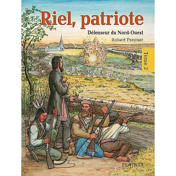 Riel, patriote Defenseur du Nord-Ouest (tome 2) / Editions des Plaines, Freynet Robert Freynet