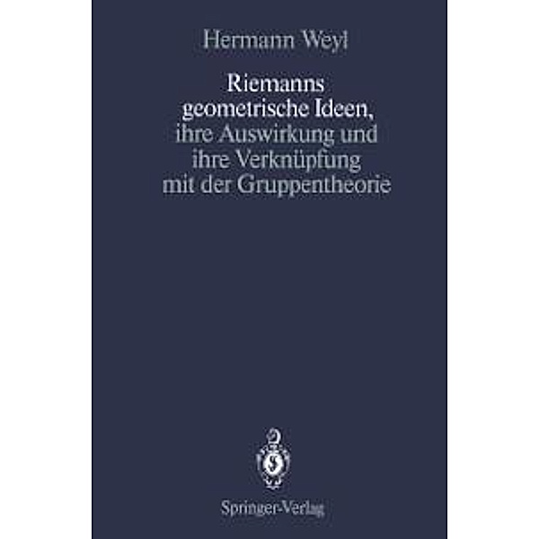 Riemanns geometrische Ideen, ihre Auswirkung und ihre Verknüpfung mit der Gruppentheorie, Hermann Weyl