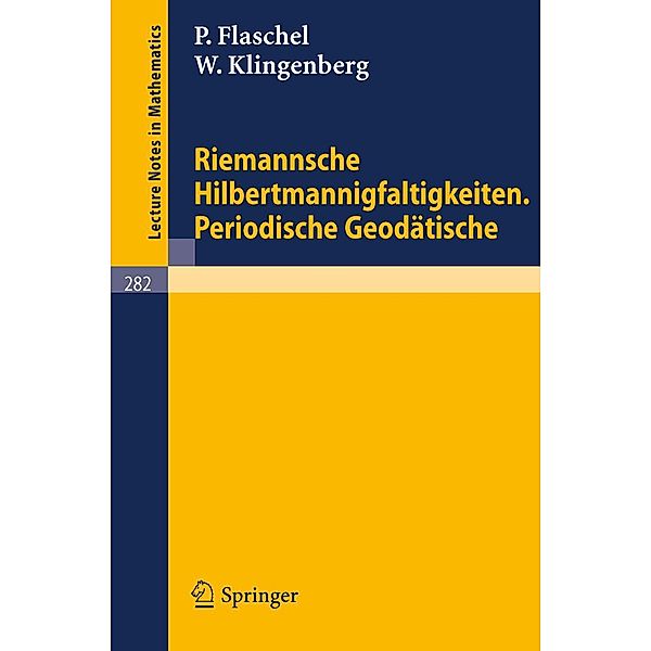 Riemannsche Hilbertmannigfaltigkeiten. Periodische Geodätische / Lecture Notes in Mathematics Bd.282, P. Flaschel, W. Klingenberg