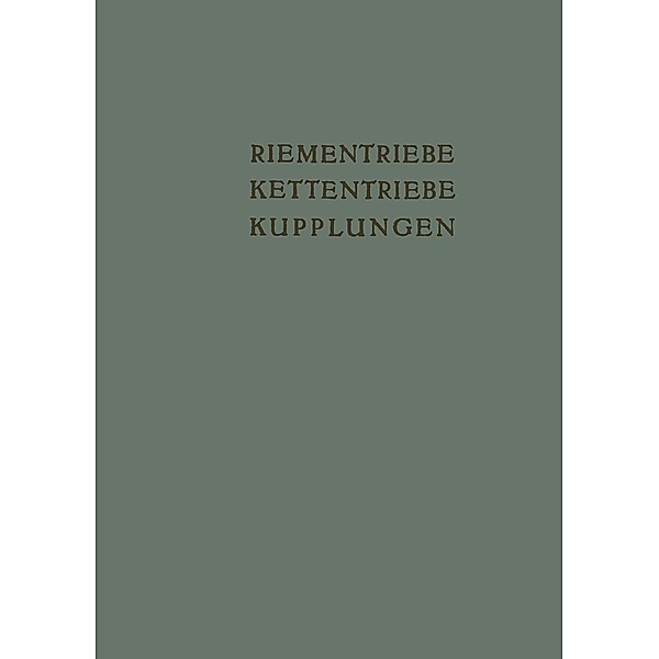 Riementriebe, Kettentriebe, Kupplungen / Schriftenreihe Antriebstechnik Bd.12, K. Kollmann, H. Meitzner, W. D. Bensinger, E. Martyrer, W. Benz, A. Maurer, A. Maier, E. Fuhrmann, K. H. Bussmann, A. Dahl, G. Morchutt, B. Arp, Obering F. Pahl, E. Link, P. Pietsch, A. Eisenach