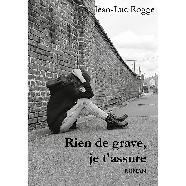 Rien de grave, je t'assure, Jean-Luc Rogge