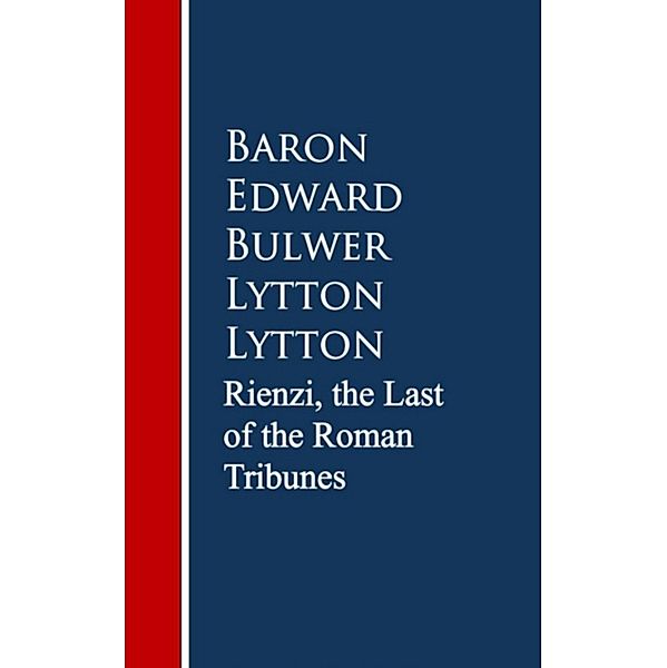 Rienzi, the Last of the Roman Tribunes, Baron Edward Bulwer Lytton