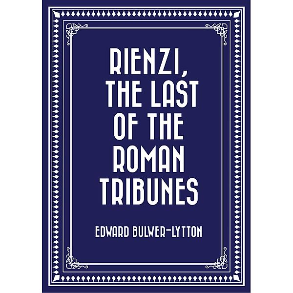 Rienzi, The Last of the Roman Tribunes, Edward Bulwer-Lytton