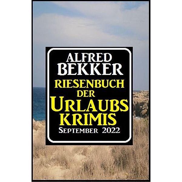 Riesenband der Urlaubskrimis September 2022, Alfred Bekker