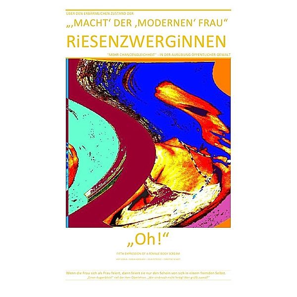 RiESENZWERGiNNEN - über den erbärmlichen Zustand der 'Macht' der 'modernen' Frau, Amy Gdala, Darija Abraham, Julia Julia Petrovic, Christine Schast