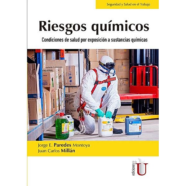 Riesgos Químicos. Condiciones de salud por exposición a sustancias químicas, Jorge E. Paredes Montoya, Juan Carlos Millán