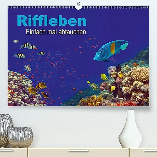 Riffleben - Einfach mal abtauchen (Premium, hochwertiger DIN A2 Wandkalender 2020, Kunstdruck in Hochglanz), Tina Melz