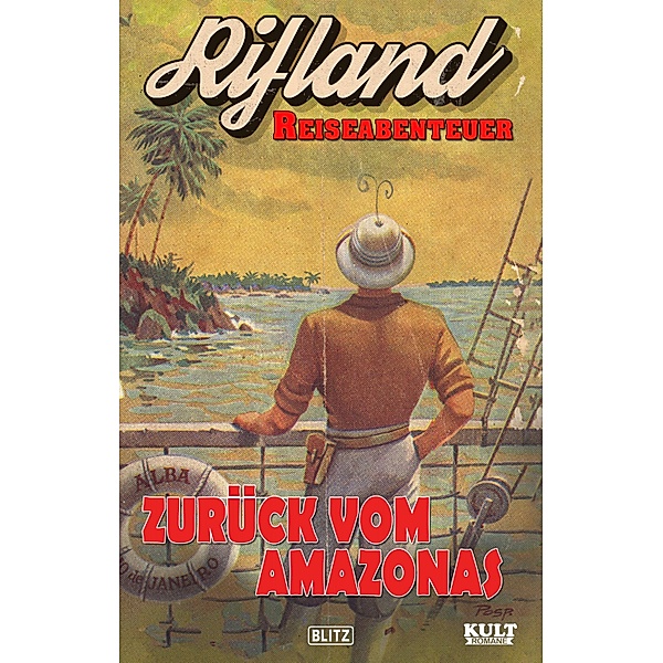 Rifland Reiseabenteuer - Zurück vom Amazonas / KULT-Romane Bd.10, Egon Schott