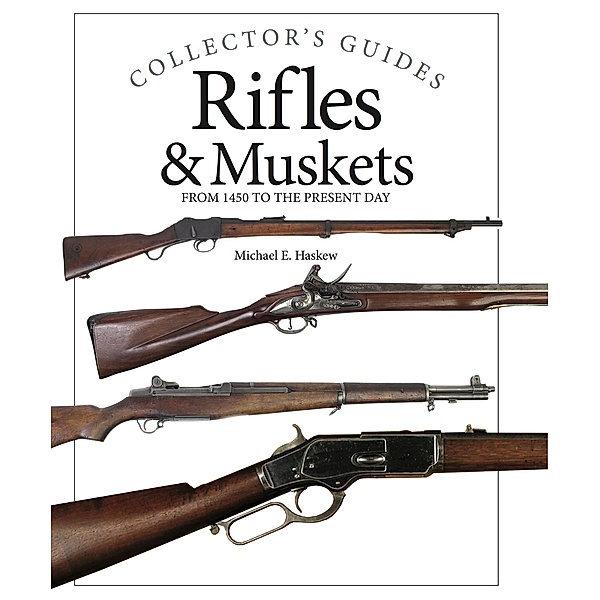 Rifles and Muskets / Collector's Guides, Michael E Haskew