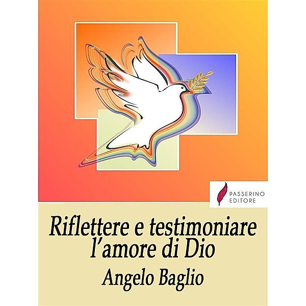 Riflettere e testimoniare l'amore di Dio, Angelo Baglio