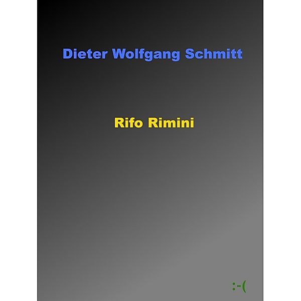 Rifo Rimini, Dieter Wolfgang Schmitt