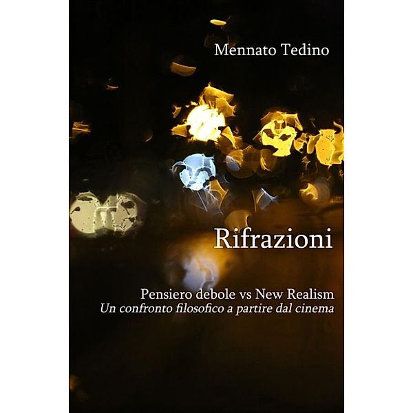 Rifrazioni. Pensiero debole vs New Realism. Un confronto filosofico a partire dal cinema, Mennato Tedino