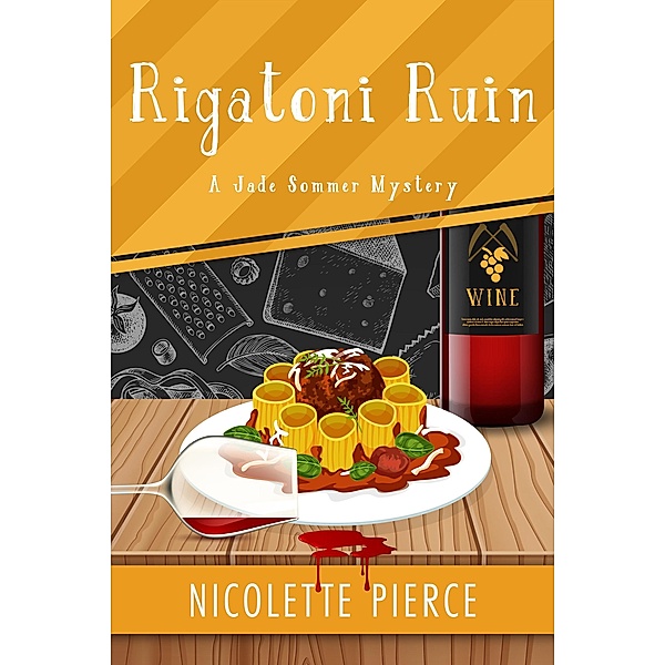 Rigatoni Ruin (A Jade Sommer Mystery, #4) / A Jade Sommer Mystery, Nicolette Pierce