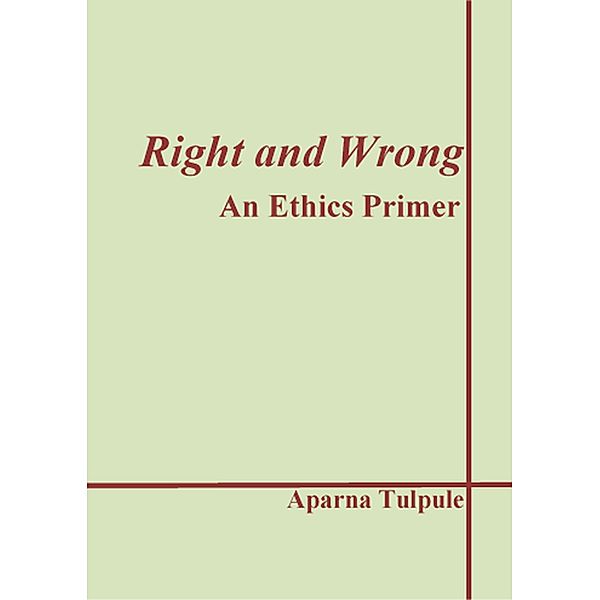 Right and Wrong: An Ethics Primer, Aparna Tulpule