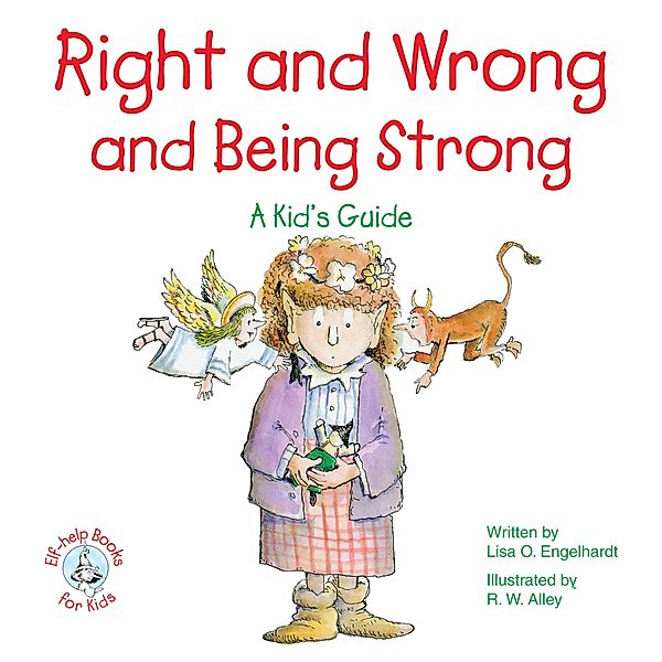Right and Wrong and Being Strong / Elf-help Books for Kids, Lisa O Engelhardt