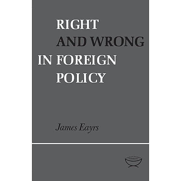 Right and Wrong in Foreign Policy, James Eayrs