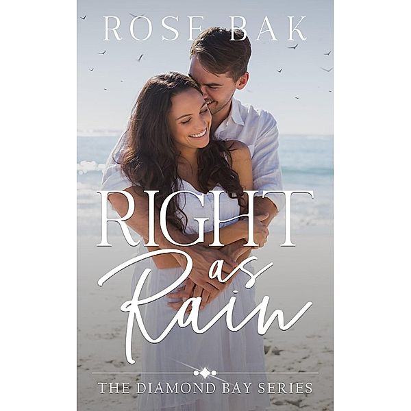 Right as Rain (Diamond Bay, #3) / Diamond Bay, Rose Bak