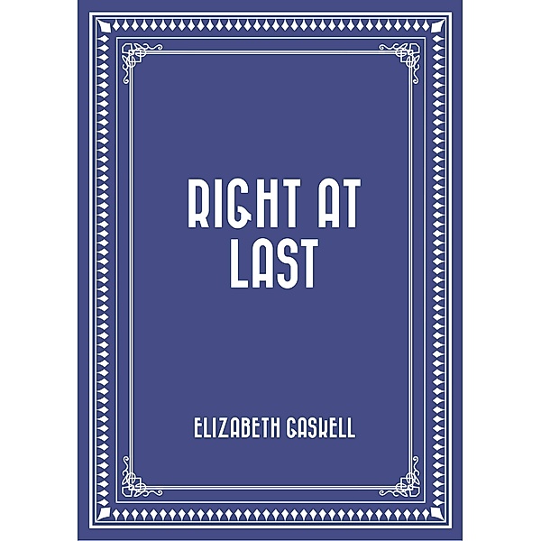 Right at Last, Elizabeth Gaskell