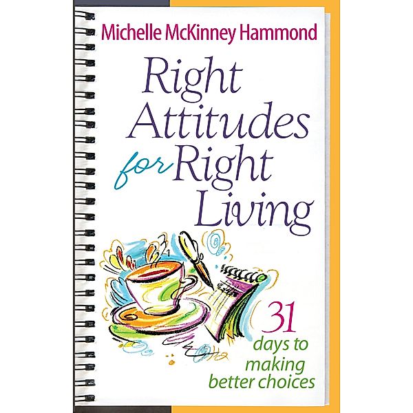 Right Attitudes for Right Living / Harvest House Publishers, Michelle McKinney Hammond