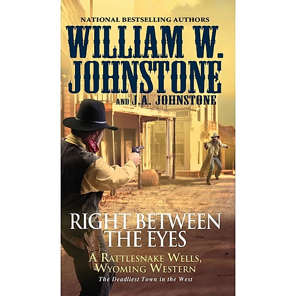 Right between the Eyes / Rattlesnake Wells, Wyoming Bd.3, William W. Johnstone, J. A. Johnstone