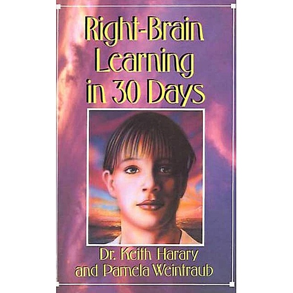 Right Brain Learning In 30 Days / In 30 Days Series, Keith Harary, Pamela Weintraub