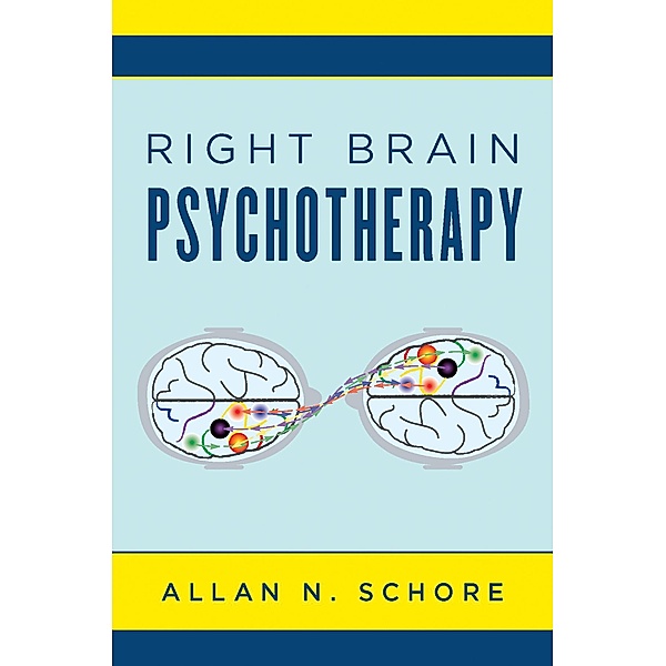 Right Brain Psychotherapy (Norton Series on Interpersonal Neurobiology) / Norton Series on Interpersonal Neurobiology Bd.0, Allan N. Schore