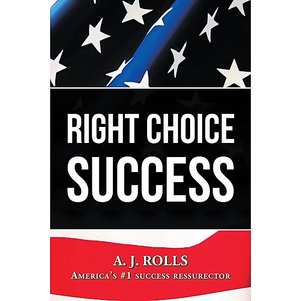 Right Choice Success, A. J. Rolls