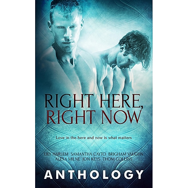 Right Here, Right Now / Pride Publishing, Samantha Cayto, Lily Harlem, Brigham Vaughn