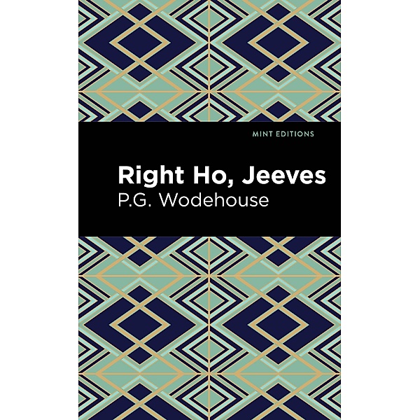 Right Ho, Jeeves / Mint Editions (Humorous and Satirical Narratives), P. G. Wodehouse