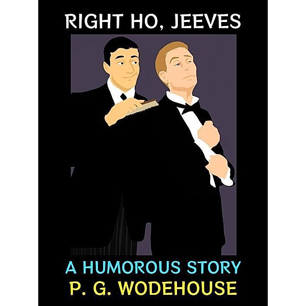 Right Ho, Jeeves / P. G. Wodehouse Collection Bd.2, P. G. Wodehouse