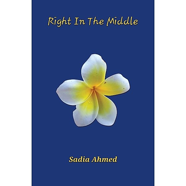 Right in the Middle, Sadia Ahmed